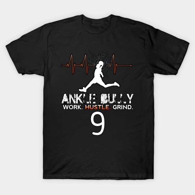 Ankle Bully Work Hustle Grind #9 Basketball Motivation Saying T-Shirt by MaystarUniverse